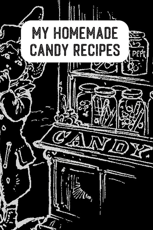 My Homemade Candy Recipes: Blank Recipe Book For You To Write In (Paperback)