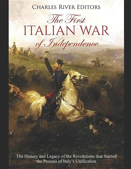 The First Italian War of Independence: The History and Legacy of the Revolutions that Started the Process of Italys Unification (Paperback)