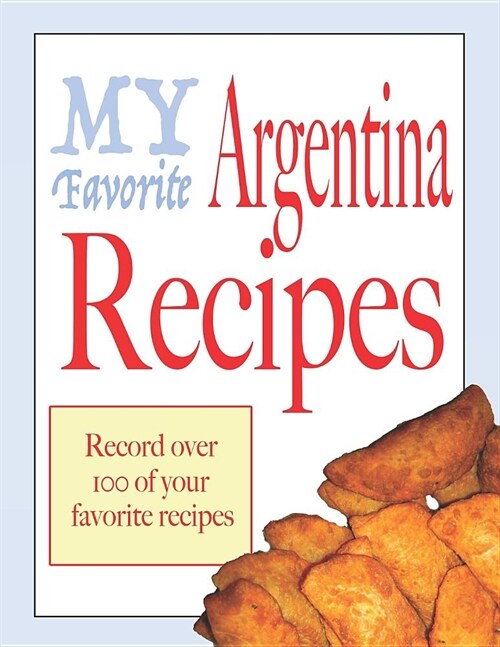 My Favorite Argentina recipes: Blank cookbooks to write in (Paperback)