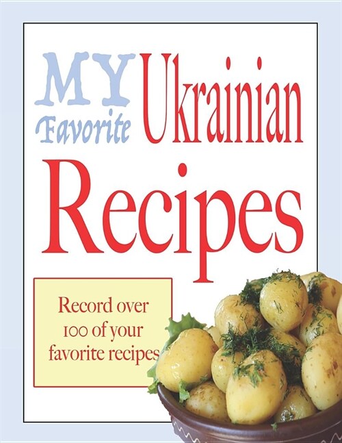 My Favorite Ukrainian recipes: Blank cookbooks to write in (Paperback)