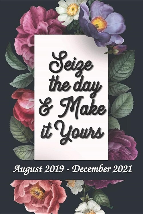Seize the Day and Make it Yours - August 2019 - December 2021: 6x9 - Two Year Plus Pocket Planner - 29 Months Journal Planner Calendar Schedule Organi (Paperback)