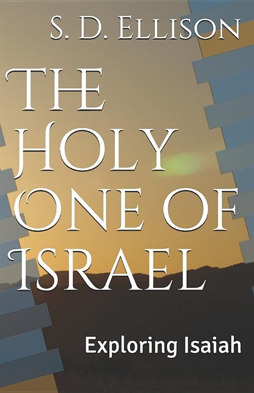 The Holy One of Israel: Exploring Isaiah (Paperback)