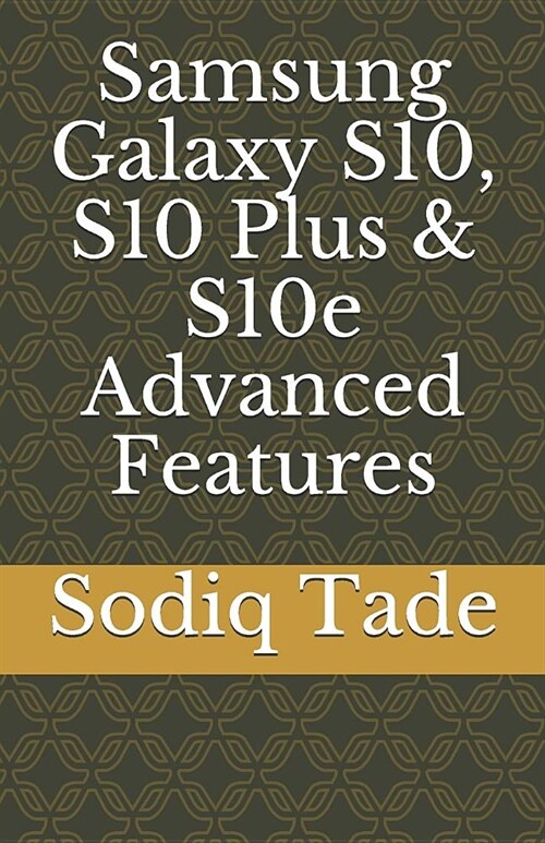 Samsung Galaxy S10, S10 Plus & S10e Advanced Features (Paperback)