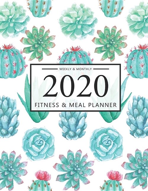 2020 Fitness and Meal Planner Weekly & Monthly: Cactus Watercolor Cover l 365 Daily 52 Week Calendar l Personal Meal Planner Tracker for Weight Loss F (Paperback)