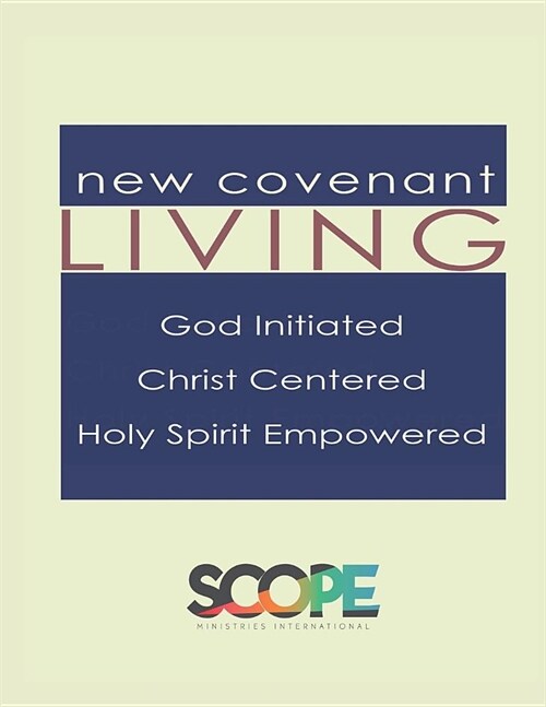 New Covenant Living: God Initiated, Christ Centered, Holy Spirit Empowered (Paperback)