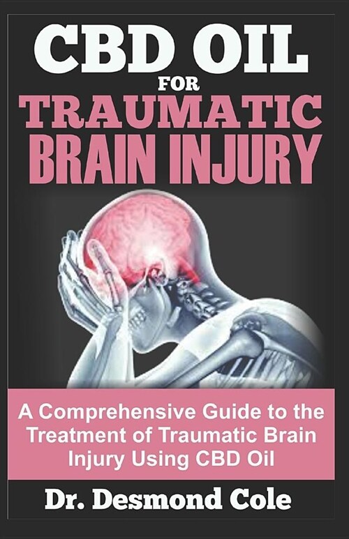 CBD Oil for Traumatic Brain Injury: A Comprehensive Guide to the Treatment of Traumatic Brain Injury Using CBD Oil (Paperback)