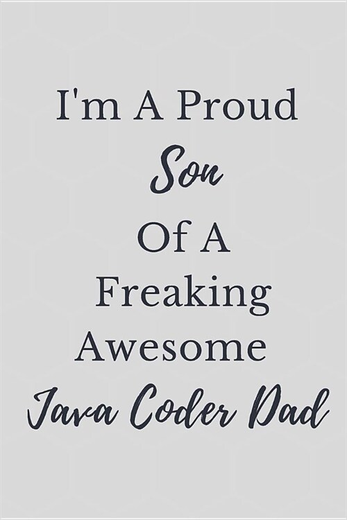 Im A Proud Son Of A Freaking Awesome Java Coder Dad Notebook Journal: Code Notebook Journal For Coder Programmer Developer Diary Gift (Paperback)