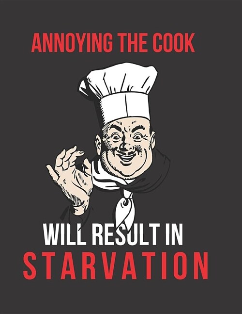 Annoying the Cook Will Result in Starvation: Blank Recipe Book (Paperback)