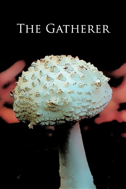 Notebook: The Gatherer: Mushroom Identification Journal 100 Blank Lined Page Matte Soft Cover Notebook, College Ruled (6 x 9 inc (Paperback)