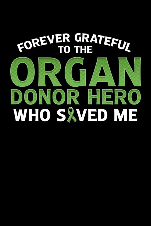 Forever Grateful to the Organ Donor Hero Who Saved Me: College Ruled Lined Paper, 120 pages, 6 x 9 (Paperback)