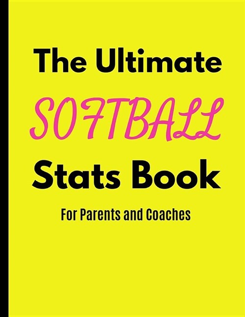 The Ultimate Softball Stats Book: For Parents and Coaches (Paperback)