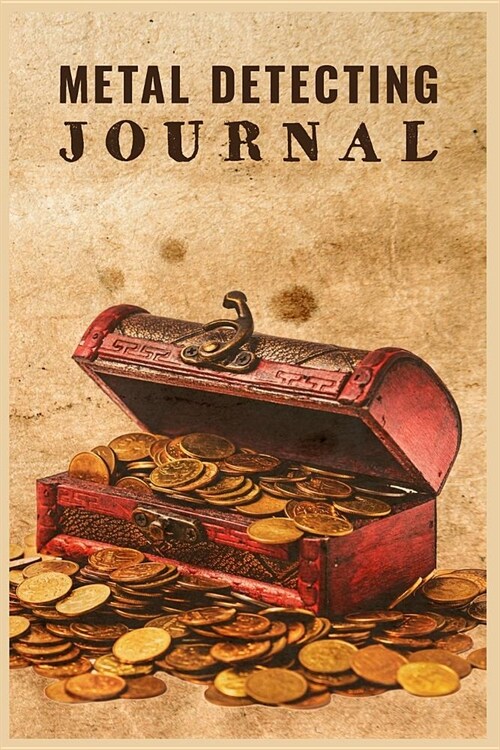 Metal Detecting Journal: Customized Metal Detectorist Log Book For Gold Nuggets Hunting; Metal Detector Accessories Book For Bounty Hunter; Met (Paperback)