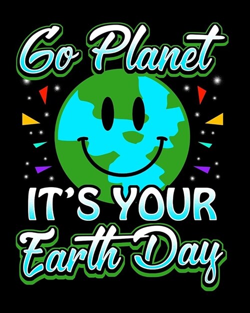Go Planet Its Your Earth Day: Perfect Garden Journal For All Your Gardening Activities & Projects. 8 x 10 120 pages (Paperback)
