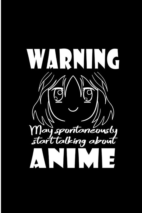 Warning May Spontaneously Start Talking About Anime: Anime Lover Perfect Gift Lined Notebook/Journal (6x9) (Paperback)