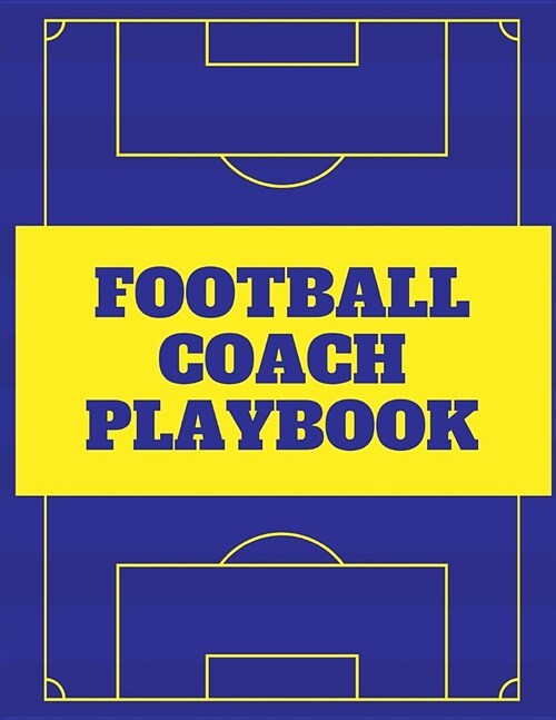 Football Coach Playbook: Undated Game Schedule Calendar Playbook: Put Together That Winning and Competitive Combination. Football Yard Diagram (Paperback)