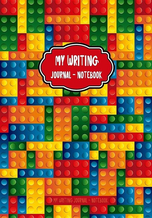 My Writing Journal - Notebook: Journal - Notebook for Boys Lined - Lego - Great for Kids of All Ages - 120 Pages - Lined Pages (Paperback)