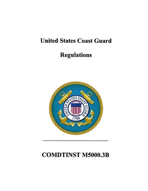 United States Coast Guard Regulations: COMDTlNST M5000.3B (Paperback)