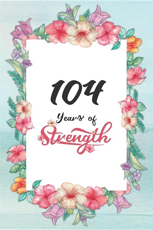 104th Birthday Journal: Lined Journal / Notebook - Cute and Inspirational 104 yr Old Gift - Fun And Practical Alternative to a Card - 104th Bi (Paperback)