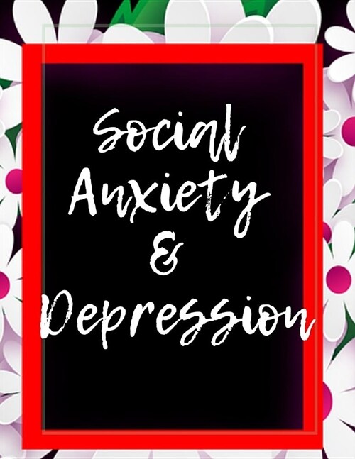 Social Anxiety and Depression Workbook: Ideal and Perfect Gift for Social Anxiety and Depression Workbook Best Social Anxiety and Depression Workbook (Paperback)