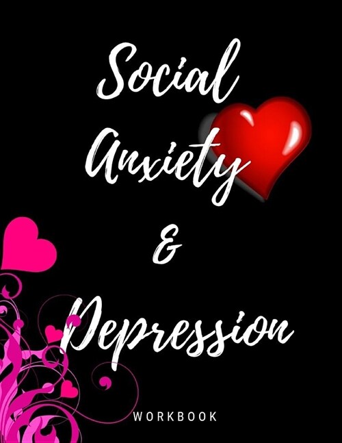 Social Anxiety and Depression Workbook: Ideal and Perfect Gift for Social Anxiety and Depression Workbook Best Social Anxiety and Depression Workbook (Paperback)