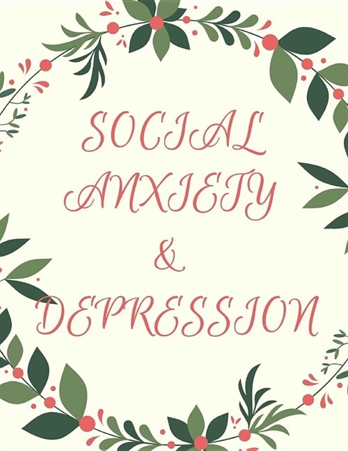 Social Anxiety and Depression Workbook: Ideal and Perfect Gift for Social Anxiety and Depression Workbook Best Social Anxiety and Depression Workbook (Paperback)