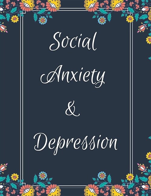 Social Anxiety and Depression Workbook: Ideal and Perfect Gift for Social Anxiety and Depression Workbook Best Social Anxiety and Depression Workbook (Paperback)