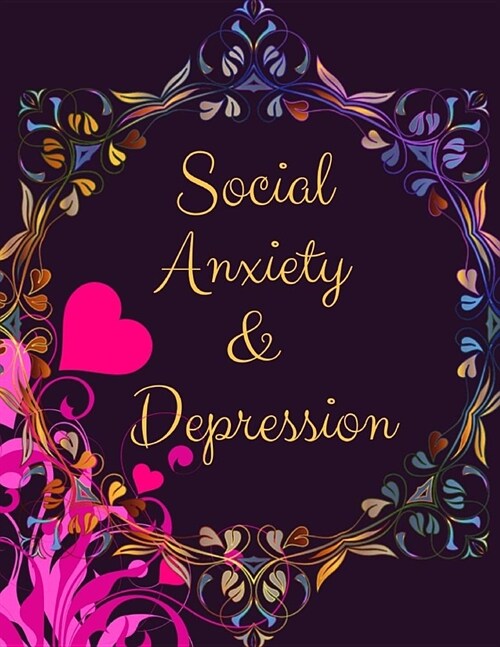 Social Anxiety and Depression Workbook: Ideal and Perfect Gift for Social Anxiety and Depression Workbook Best Social Anxiety and Depression Workbook (Paperback)