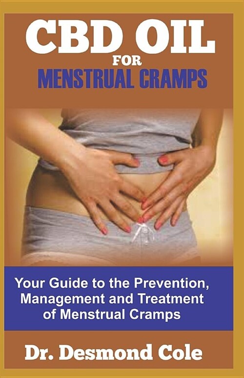 CBD Oil for Menstrual Cramps: Your Guide to the Prevention, Management and Treatment of Menstrual Cramps (Paperback)