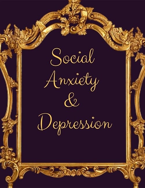 Social Anxiety and Depression Workbook: Ideal and Perfect Gift for Social Anxiety and Depression Workbook Best Social Anxiety and Depression Workbook (Paperback)