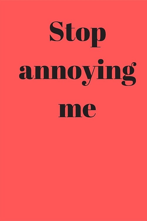 Stop annoying me: Dot Grid Journal 100 pages (6 x 9 Journal) For Drawing and Writing, Daily Diary or Personal Logbook (Paperback)