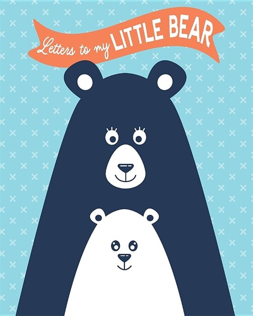 Letters to my Little Bear: A Sweet Keepsake Journal to Record Your Thoughts and Feelings for Your Child - Blue (Paperback)