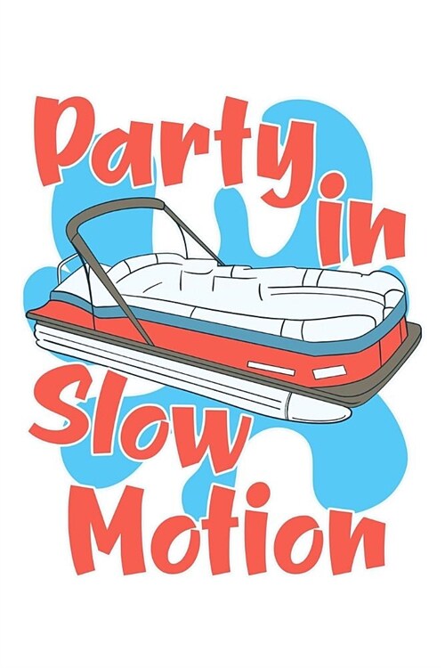 Party in Slow Motion: A Blank Lined Notebook for Pontoon Captains and Their First Mate (Paperback)