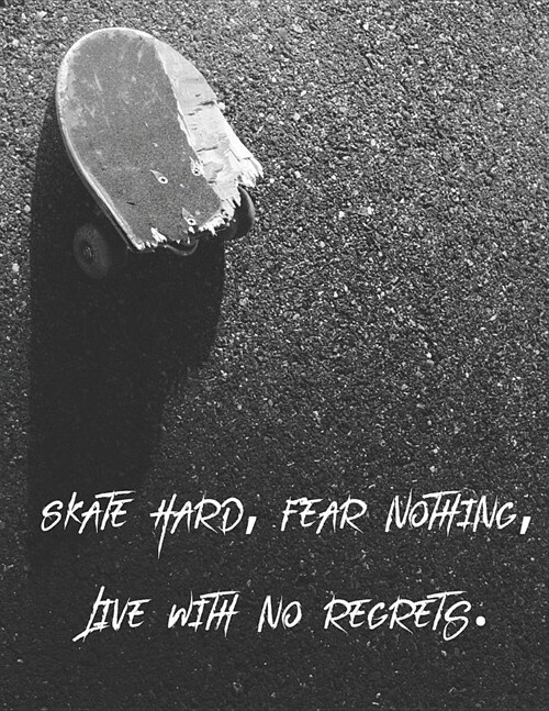 Skate Hard, Fear Nothing, Live With No Regrets: Composition Book Wide Ruled 200 pages (8.5 X 11) for Skateboarders and Skateboarding Fans (Paperback)