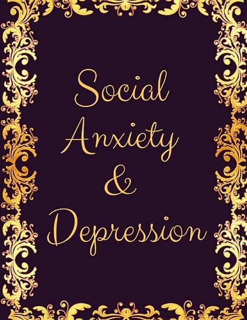 Social Anxiety and Depression Workbook: Ideal and Perfect Gift for Social Anxiety and Depression Workbook Best Social Anxiety and Depression Workbook (Paperback)