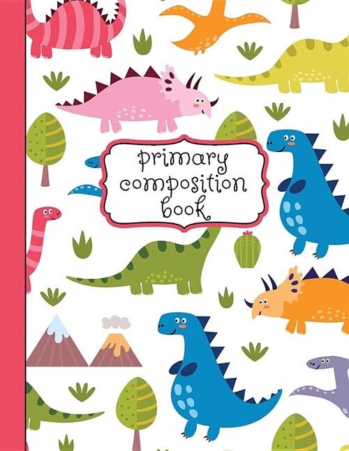 Primary Composition Book: A Pink Dinosaur Primary Composition Notebook For Girls Grades K-2 Featuring Handwriting Lines (Paperback)