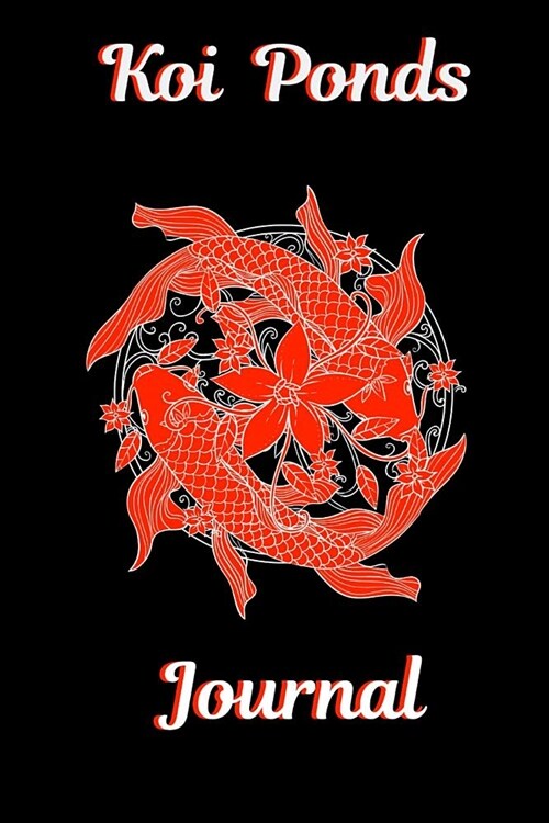 Koi Ponds Journal: Blank Lined Book For Garden Pond Koi Fish Maintenance. Great For Monitoring Water Parameters, Water Change Schedule, A (Paperback)