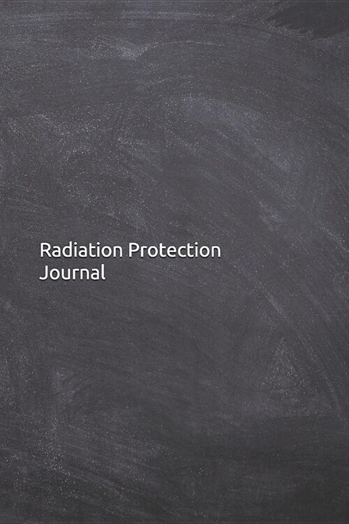 Radiation Protection Journal: Notebook, Diary, 6x9 Lined Pages, 120 Pages (Paperback)