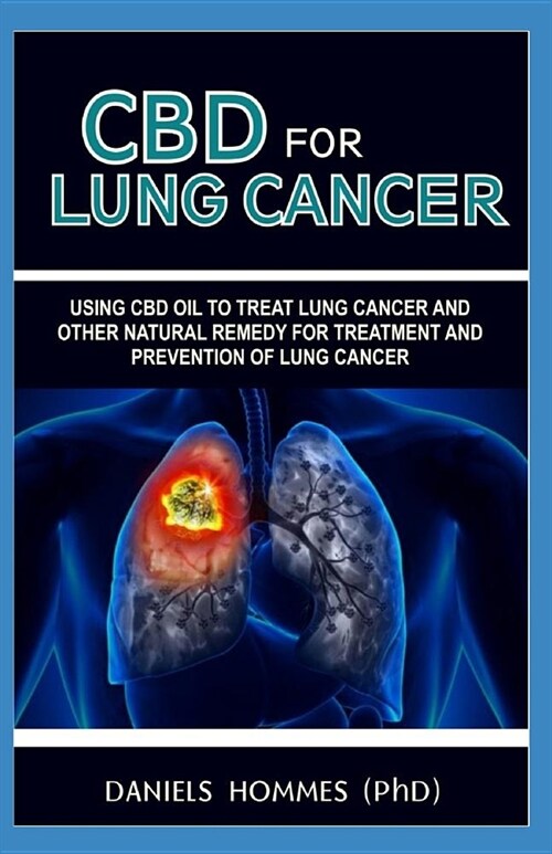 CBD for Lung Cancer: Your Basic Guide to using cbd oil for the Treatment of Lung Cancer (Paperback)