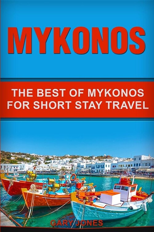 Mykonos: The Best Of Mykonos For Short Stay Travel (Paperback)