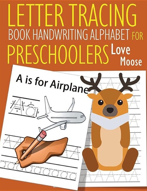 Letter Tracing Book Handwriting Alphabet for Preschoolers Love Moose: Letter Tracing Book Practice for Kids Ages 3+ Alphabet Writing Practice Handwrit (Paperback)