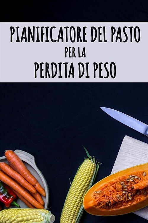 Pianificatore del Pasto per la Perdita di Peso: Cambi come mangiate, cambiate la vostra vita Pianificatore del pasto di dieta per perdita del peso 12 (Paperback)