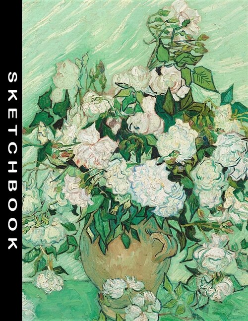 Sketchbook: Vase With Roses by Vincent van Gogh Sketching Drawing Art Class School Book 8.5 x 11 with 110 Blank Pages (Paperback)