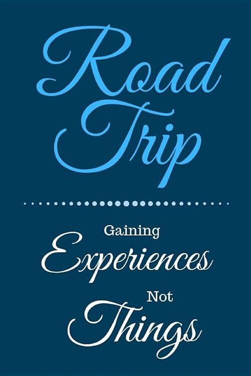 Road Trip: Gaining Experiences Not Things (Paperback)
