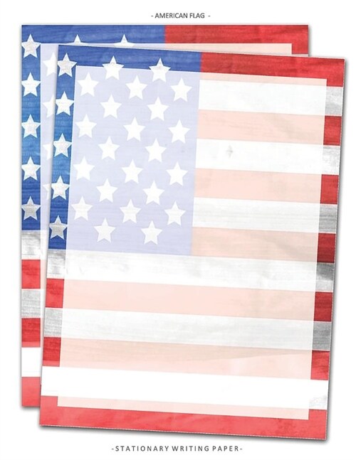 American Flag Stationary Writing Paper: Patriotic 4th of July Stationery Letterhead Paper, Set of 25 Sheets for Writing, Flyers, Copying, Crafting, In (Paperback)