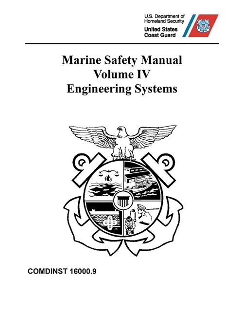 Marine Safety Manual: COMDTINST M16000.9 Vol. IV Engineering Systems (Paperback)