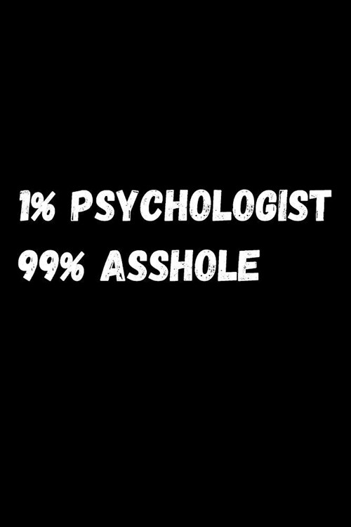 1% Psychologist 99% Asshole: Notebook/Journal for Psychologists to Writing (6x9 Inch. 15.24x22.86 cm.) Lined Paper 120 Blank Pages (WHITE&BLACK Des (Paperback)