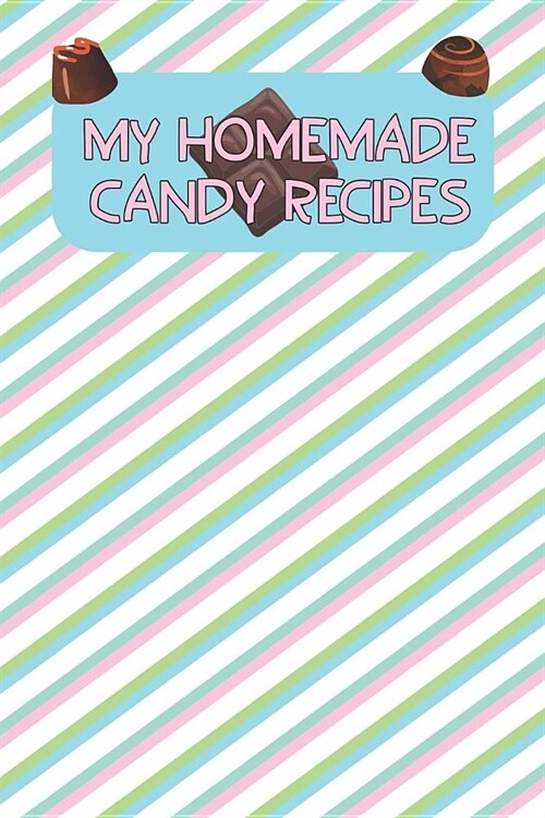 My Homemade Candy Recipes: Blank Recipe Book To Write In (Paperback)