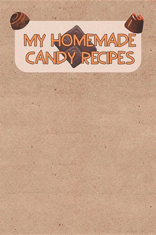 My Homemade Candy Recipes: Blank Recipe Book To Write Your Own Recipes (Paperback)