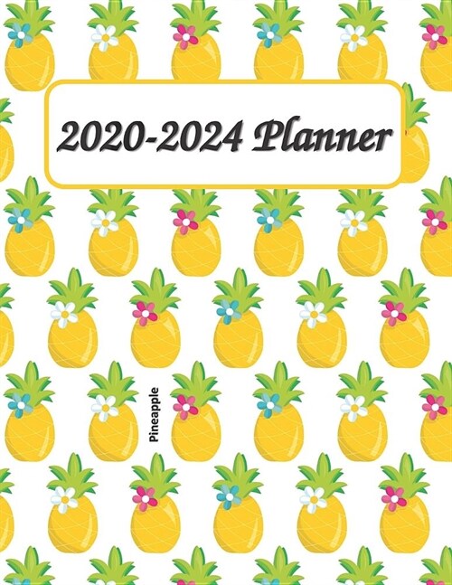 2020-2024 Pineapple Planner: Full Size 8.5x11 Planner - 60 Months Planner and Calendar, Monthly Calendar Planner, Agenda Planner and Schedule Organ (Paperback)
