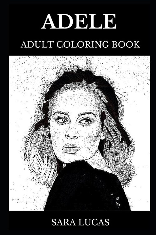 Adele Adult Coloring Book: Legendary Soul and Pop Singer, Talented Prodigy and Beautiful Brit Singer Inspired Adult Coloring Book (Paperback)